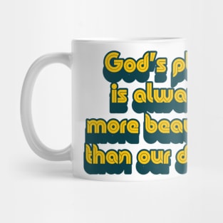 God's plan is always more beautiful than our desire. Mug